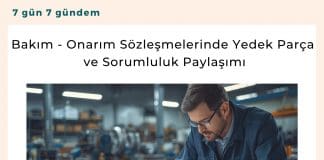 Bakım Onarım Sözleşmelerinde Yedek Parça Ve Sorumluluk Paylaşımı Satınalma Dergisi 7 Gün 7 Gündem