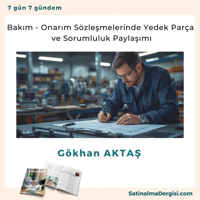 Bakım Onarım Sözleşmelerinde Yedek Parça Ve Sorumluluk Paylaşımı Satınalma Dergisi 7 Gün 7 Gündem