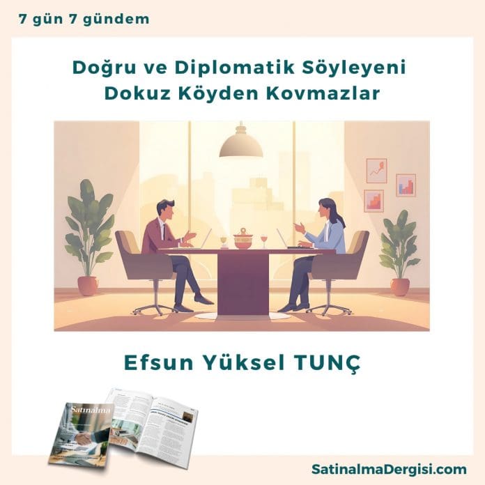 Doğru ve Diplomatik Söyleyeni Dokuz Köyden Kovmazlar_Satınalma Dergisi 7 Gün 7 Gündem Doğru Ve Diplomatik Söyleyeni Dokuz Köyden Kovmazlar Satınalma Dergisi 7 Gün 7 Gündem