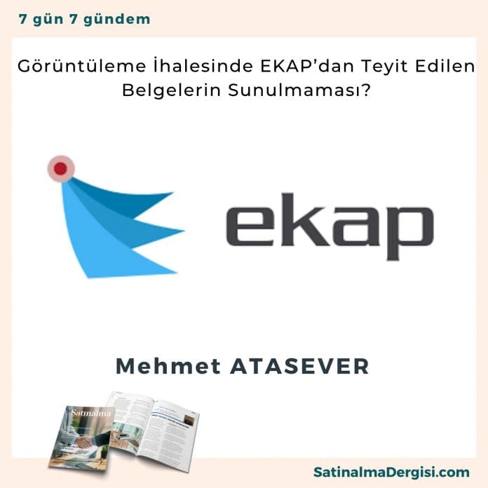 Görüntüleme İhalesinde Ekap’dan Teyit Edilen Belgelerin Sunulmaması Satınalma Dergisi 7 Gün 7 Gündem