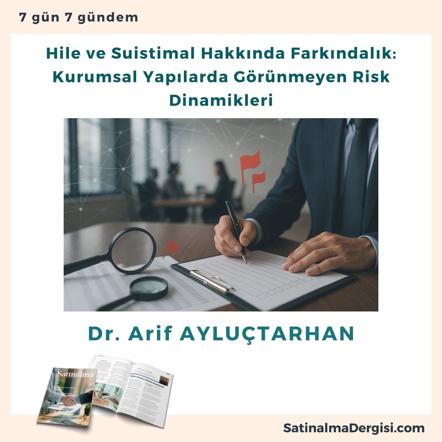 Hile Ve Suistimal Hakkında Farkındalık Kurumsal Yapılarda Görünmeyen Risk Dinamikleri Satınalma Dergisi 7 Gün 7 Gündem