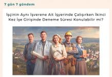 İşçinin Aynı İşverene Ait İşyerinde Çalışırken İkinci Kez İşe Girişinde Deneme Süresi Konulabilir mi? İşçinin Aynı İşverene Ait İşyerinde çalışırken İkinci Kez İşe Girişinde Deneme Süresi Konulabilir Mi Satınalma Dergisi 7 Gün 7 Gündem