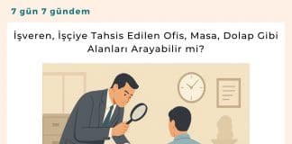 İşveren, İşçiye Tahsis Edilen Ofis, Masa, Dolap Gibi Alanları Arayabilir Mi Satınalma Dergisi 7 Gün 7 Gündem