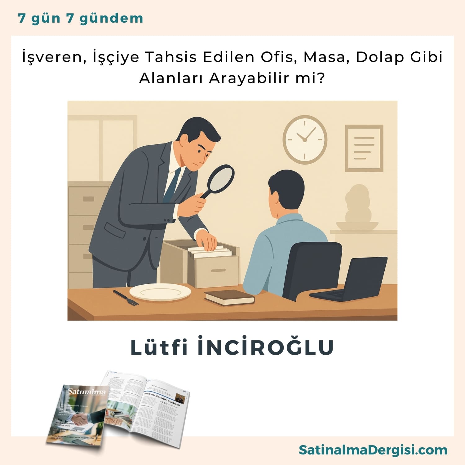 İşveren, İşçiye Tahsis Edilen Ofis, Masa, Dolap Gibi Alanları Arayabilir Mi Satınalma Dergisi 7 Gün 7 Gündem