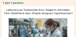 Laboratuvar İhalesinde Sınır Değerin Altındaki Tüm İsteklilere Aşırı Düşük Sorgusu Yapılmaması Satınalma Dergisi 7 Gün 7 Gündem