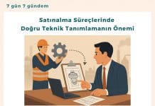 Satınalma Süreçlerinde Doğru Teknik Tanımlamanın Önemi Satınalma Süreçlerinde Doğru Teknik Tanımlamanın önemi Satınalma Dergisi 7 Gün 7 Gündem