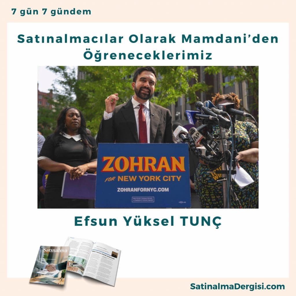 Satınalmacılar Olarak Mamdani’den öğreneceklerimiz Satınalma Dergisi 7 Gün 7 Gündem