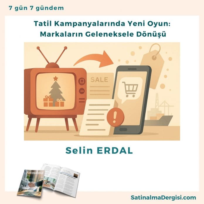 Tatil Kampanyalarında Yeni Oyun Markaların Geleneksele Dönüşü Satınalma Dergisi 7 Gün 7 Gündem