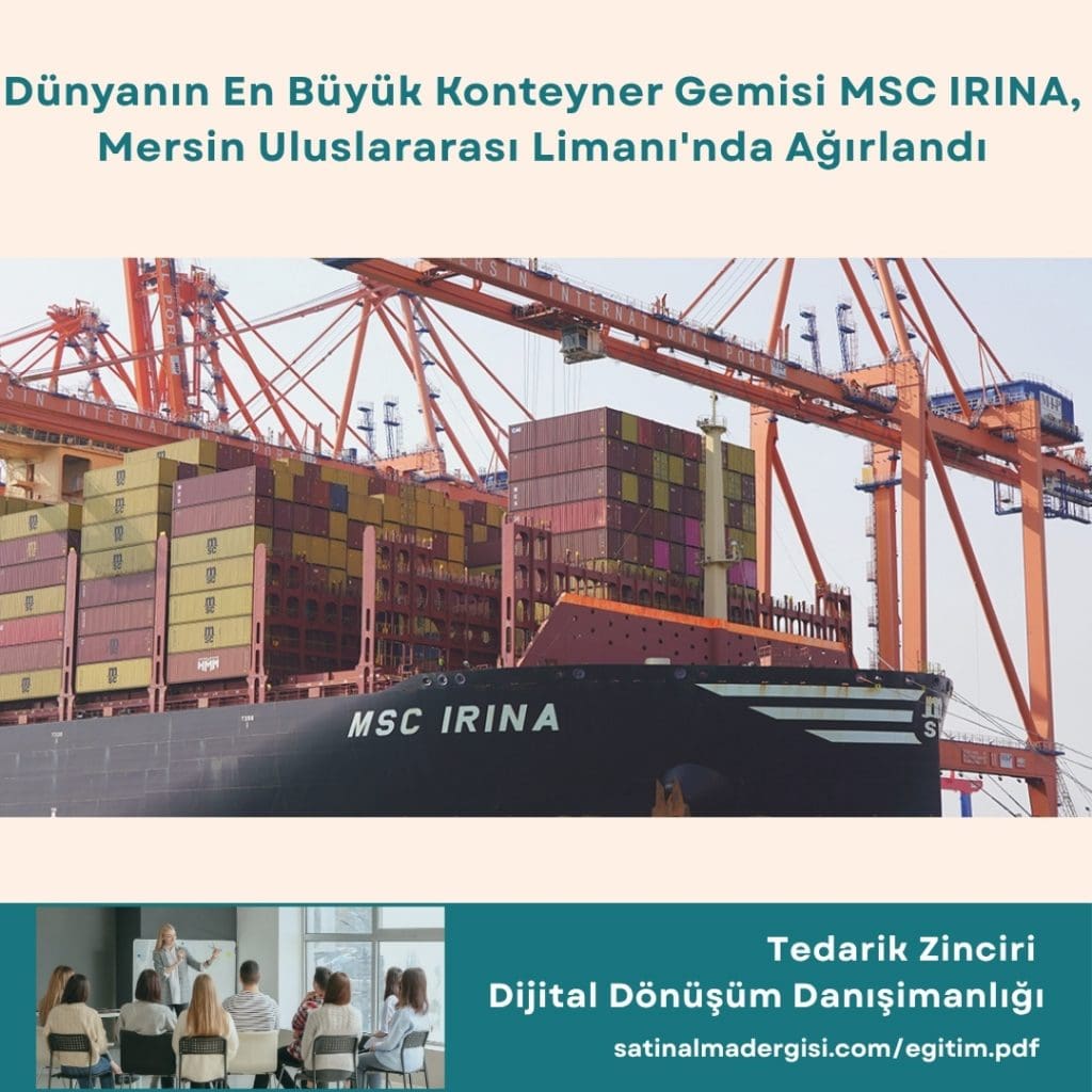Tedarik Zinciri Dijital Dönüşüm Danışimanlığı Haber Dünyanın En Büyük Konteyner Gemı̇sı̇ Msc Irina, Mersı̇n Uluslararası Lı̇manı'nda Ağırlandı