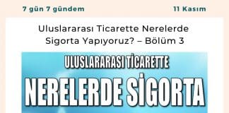 Uluslararası Ticarette Nerelerde Sigorta Yapıyoruz – Bölüm 3 Satınalma Dergisi 7 Gün 7 Gündem