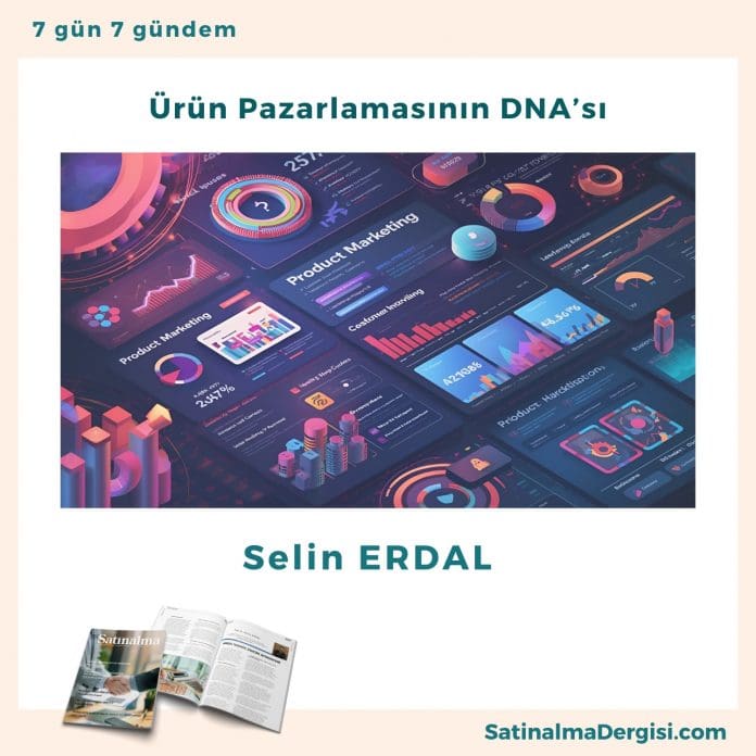 Ürün Pazarlamasının DNA’sı_Satınalma Dergisi 7 Gün 7 Gündem ürün Pazarlamasının Dna’sı Satınalma Dergisi 7 Gün 7 Gündem