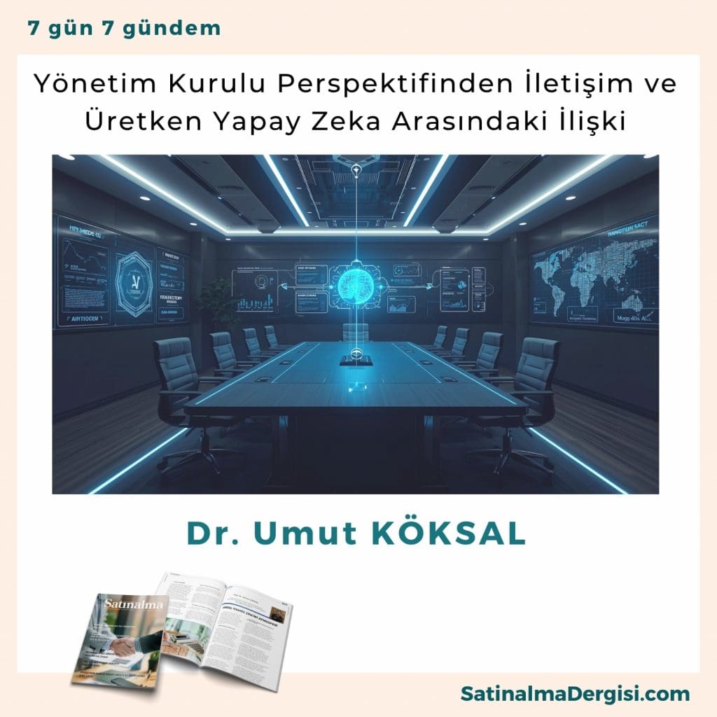 Yönetim Kurulu Perspektifinden İletişim Ve üretken Yapay Zeka Arasındaki İlişki Satınalma Dergisi 7 Gün 7 Gündem