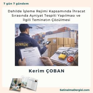 Dahilde İşleme Rejimi Kapsamında İhracat Sırasında Ayniyat Tespiti Yapılması Ve İlgili Teminatın çözülmesi Satınalma Dergisi 7 Gün 7 Gündem