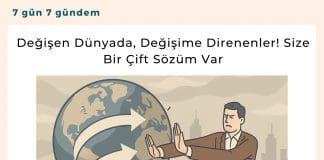Değişen Dünyada, Değişime Direnenler! Size Bir çift Sözüm Var Satınalma Dergisi 7 Gün 7 Gündem