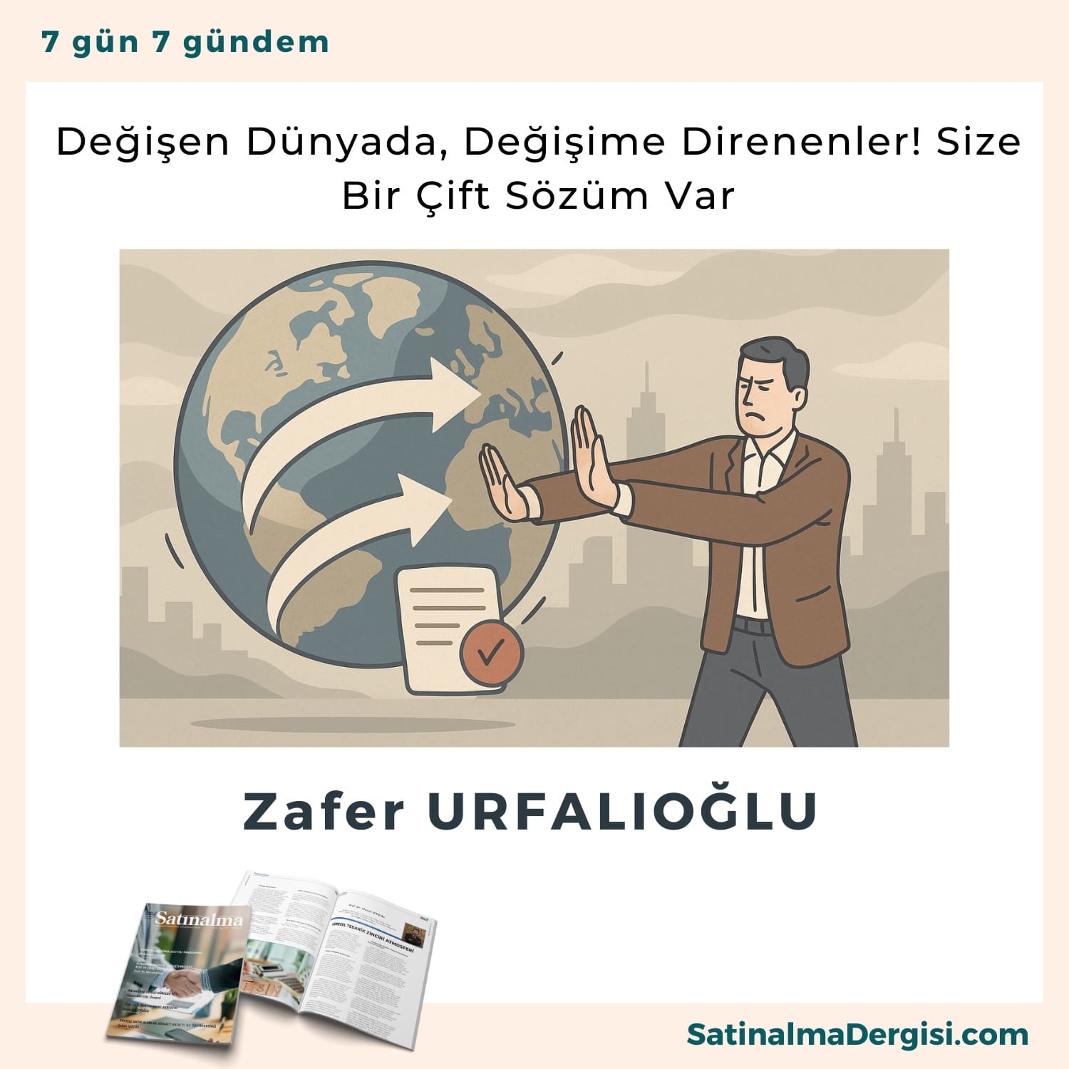 Değişen Dünyada, Değişime Direnenler! Size Bir çift Sözüm Var Satınalma Dergisi 7 Gün 7 Gündem