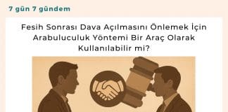 Fesih Sonrası Dava Açılmasını önlemek İçin Arabuluculuk Yöntemi Bir Araç Olarak Kullanılabilir Mi Satınalma Dergisi 7 Gün 7 Gündem