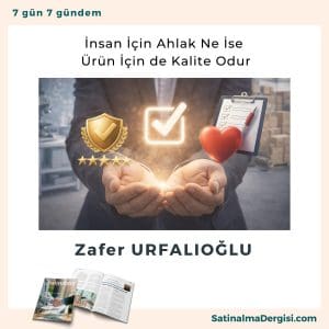 İnsan İçin Ahlak Ne İse ürün İçin De Kalite Odur Satınalma Dergisi 7 Gün 7 Gündem