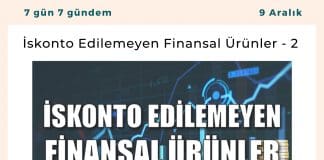 İskonto Edilemeyen Finansal ürünler 2 Satınalma Dergisi 7 Gün 7 Gündem