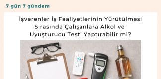 İşverenler İş Faaliyetlerinin Yürütülmesi Sırasında çalışanlara Alkol Ve Uyuşturucu Testi Yaptırabilir Mi Satınalma Dergisi 7 Gün 7 Gündem