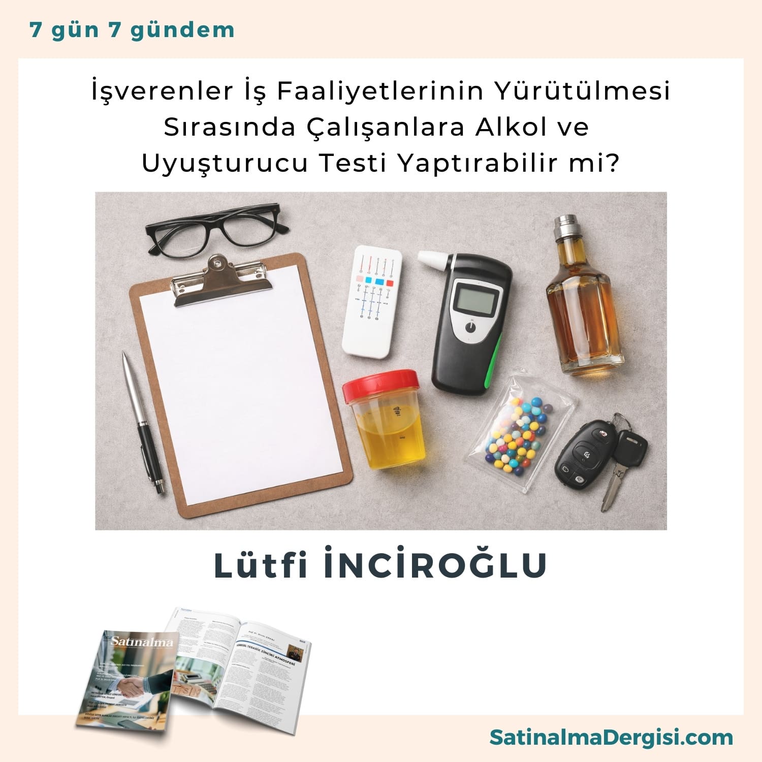 İşverenler İş Faaliyetlerinin Yürütülmesi Sırasında çalışanlara Alkol Ve Uyuşturucu Testi Yaptırabilir Mi Satınalma Dergisi 7 Gün 7 Gündem
