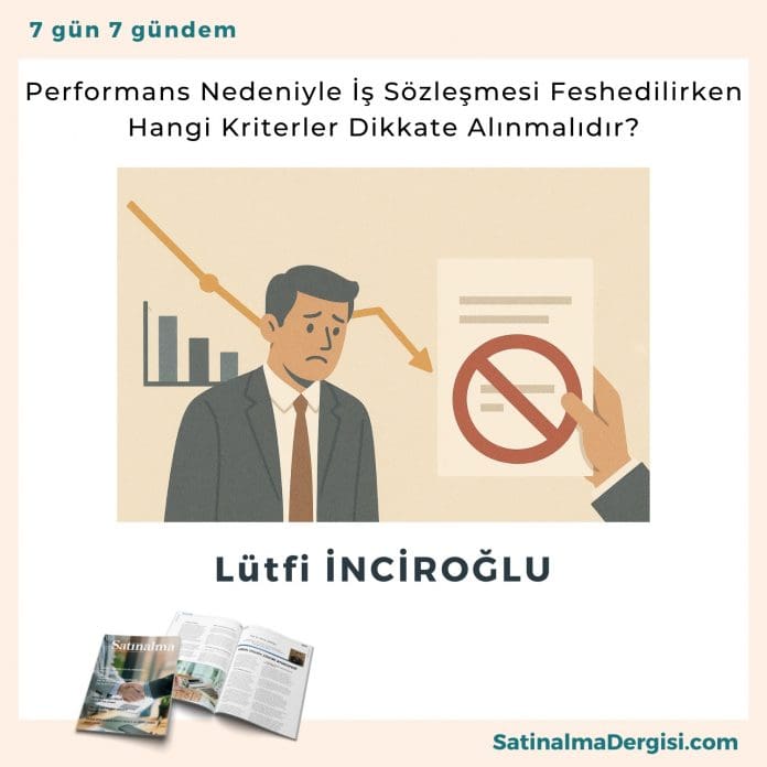Performans Nedeniyle İş Sözleşmesi Feshedilirken Hangi Kriterler Dikkate Alınmalıdır_Satınalma Dergisi 7 Gün 7 Gündem Performans Nedeniyle İş Sözleşmesi Feshedilirken Hangi Kriterler Dikkate Alınmalıdır Satınalma Dergisi 7 Gün 7 Gündem