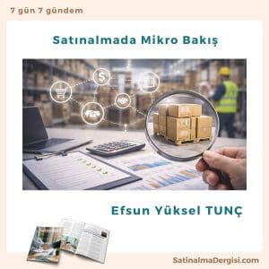 Satınalmada Mikro Bakış Satınalma Dergisi 7 Gün 7 Gündem