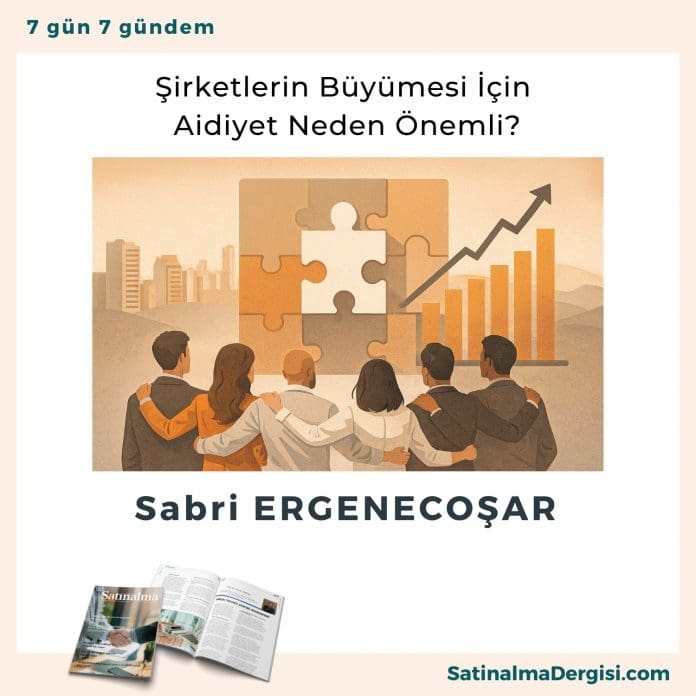 şirketlerin Büyümesi İçin Aidiyet Neden önemli Satınalma Dergisi 7 Gün 7 Gündem