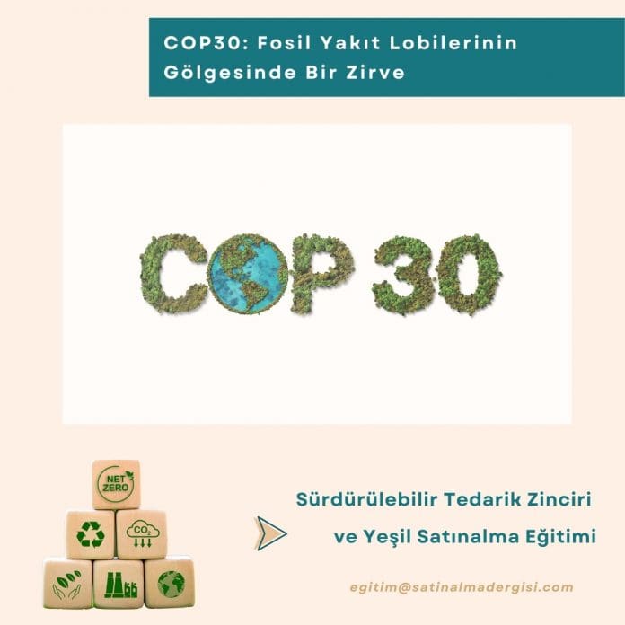 Sürdürülebilir Tedarik Zinciri Ve Yeşil Satınalma Eğitimi Haber Cop30 Fosil Yakıt Lobilerinin Gölgesinde Bir Zirve