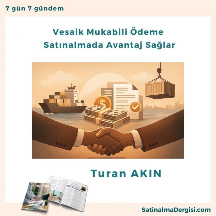 Vesaik Mukabili ödeme Satınalmada Avantaj Sağlar Satınalma Dergisi 7 Gün 7 Gündem