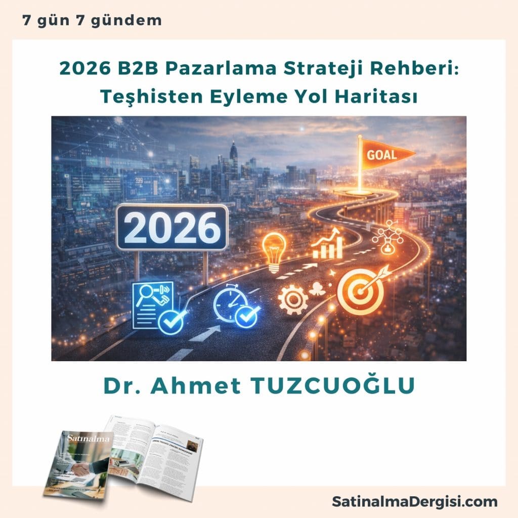 2026 B2b Pazarlama Strateji Rehberi Teşhisten Eyleme Yol Haritası Satınalma Dergisi 7 Gün 7 Gündem