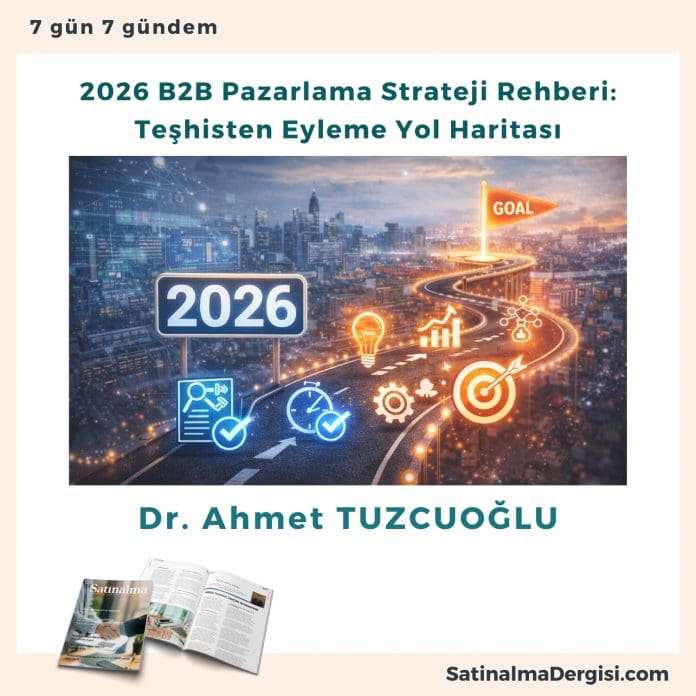 2026 B2b Pazarlama Strateji Rehberi Teşhisten Eyleme Yol Haritası Satınalma Dergisi 7 Gün 7 Gündem