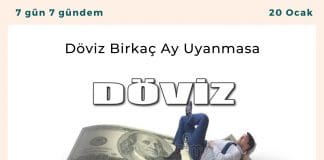 Döviz Birkaç Ay Uyanmasa Satınalma Dergisi 7 Gün 7 Gündem