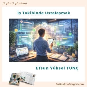 İş Takibinde Ustalaşmak Satınalma Dergisi 7 Gün 7 Gündem