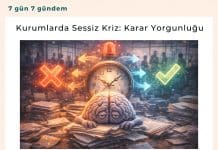 Kurumlarda Sessiz Kriz Karar Yorgunluğu Satınalma Dergisi 7 Gün 7 Gündem