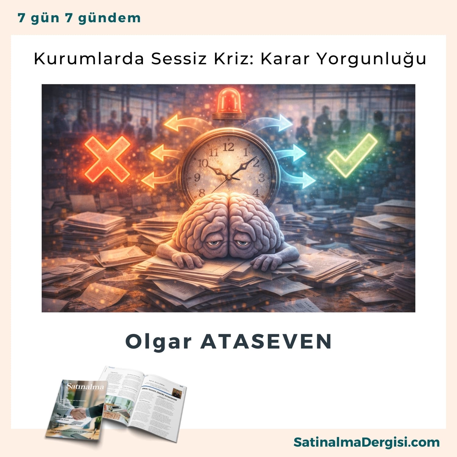 Kurumlarda Sessiz Kriz Karar Yorgunluğu Satınalma Dergisi 7 Gün 7 Gündem