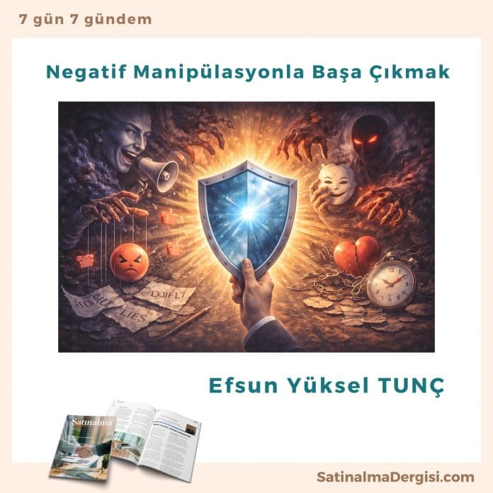 Negatif Manipülasyonla Başa çıkmak Satınalma Dergisi 7 Gün 7 Gündem
