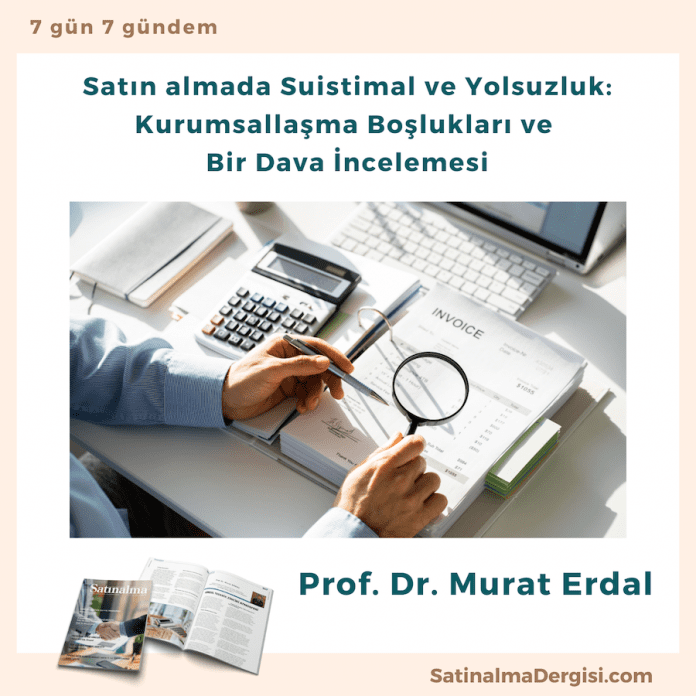 Satın almada Suistimal ve Yolsuzluk Kurumsallaşma Boşlukları ve Bir Dava İncelemesi Satın Almada Suistimal Ve Yolsuzluk Kurumsallaşma Boşlukları Ve Bir Dava İncelemesi