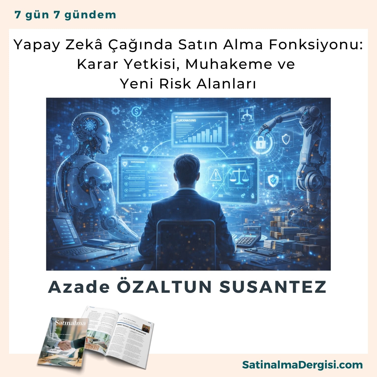 Yapay Zekâ çağında Satın Alma Fonksiyonu Karar Yetkisi, Muhakeme Ve Yeni Risk Alanları Satınalma Dergisi 7 Gün 7 Gündem