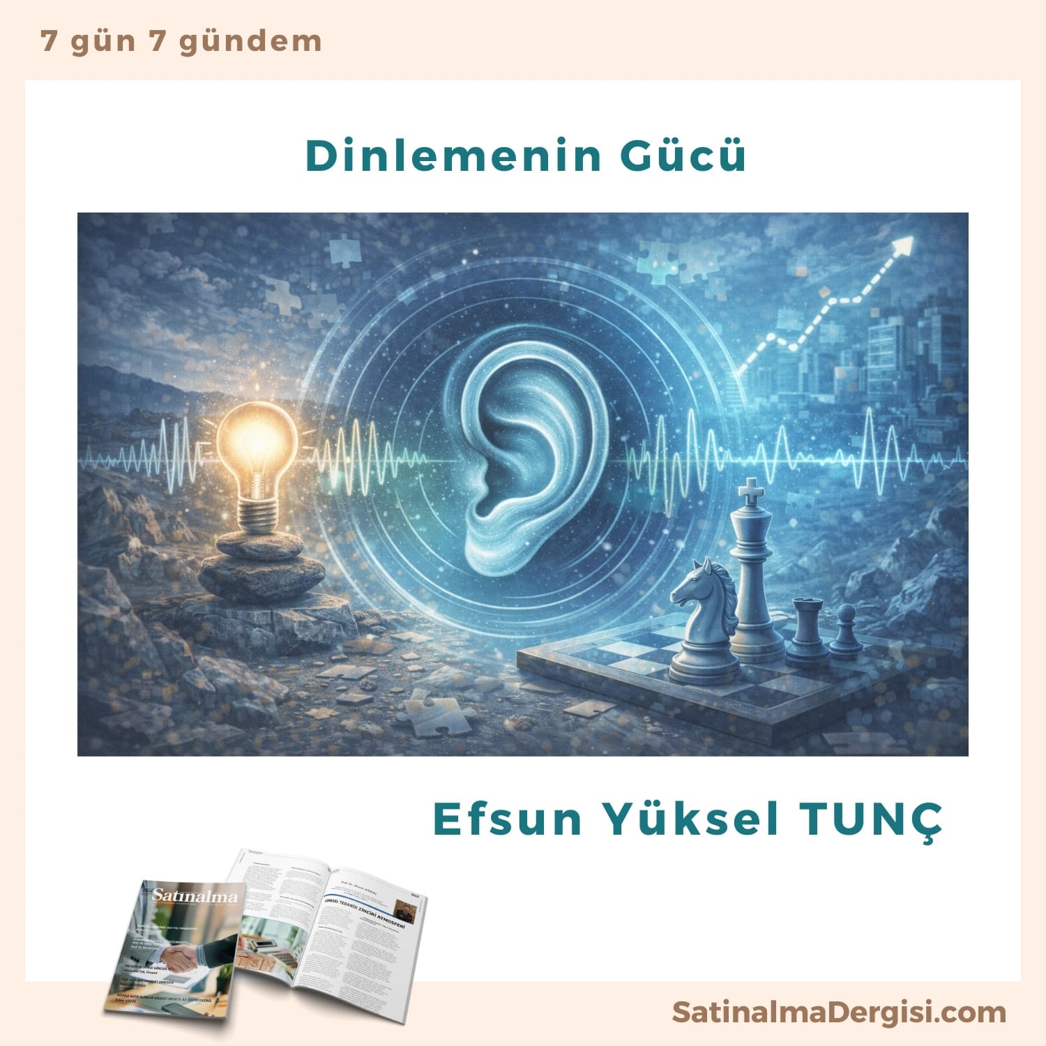 Dinlemenin Gücü Satınalma Dergisi 7 Gün 7 Gündem