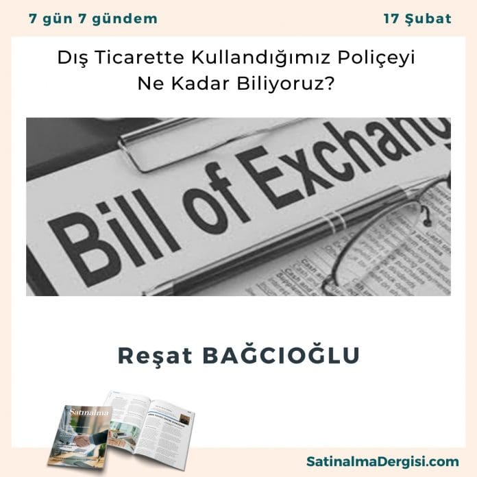 Dış Ticarette Kullandığımız Poliçeyi Ne Kadar Biliyoruz Satınalma Dergisi 7 Gün 7 Gündem