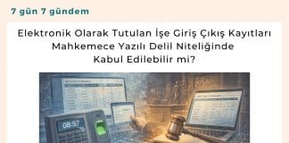 Elektronik Olarak Tutulan İşe Giriş çıkış Kayıtları Mahkemece Yazılı Delil Niteliğinde Kabul Edilebilir Mi Satınalma Dergisi 7 Gün 7 Gündem