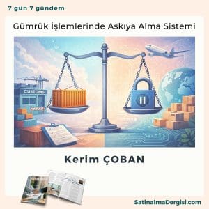 Gümrük İşlemlerinde Askıya Alma Sistemi Satınalma Dergisi 7 Gün 7 Gündem