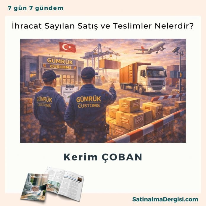 İhracat Sayılan Satış Ve Teslimler Nelerdir Satınalma Dergisi 7 Gün 7 Gündem