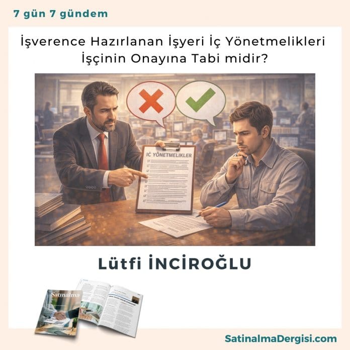 İşverence Hazırlanan İşyeri İç Yönetmelikleri İşçinin Onayına Tabi Midirı Satınalma Dergisi 7 Gün 7 Gündem