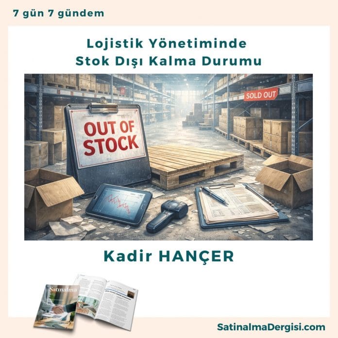 Lojistik Yönetiminde Stok Dışı Kalma Durumuı Satınalma Dergisi 7 Gün 7 Gündem