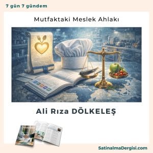 Mutfaktaki Meslek Ahlakı Satınalma Dergisi 7 Gün 7 Gündem