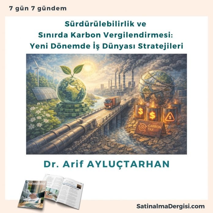 Sürdürülebilirlik Ve Sınırda Karbon Vergilendirmesi Yeni Dönemde İş Dünyası Stratejileri Satınalma Dergisi 7 Gün 7 Gündem