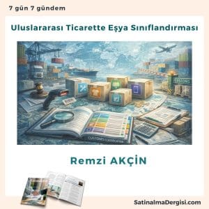 Uluslararası Ticarette Eşya Sınıflandırması Satınalma Dergisi 7 Gün 7 Gündem