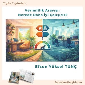 Verimlilik Arayışı Nerede Daha İyi çalışırız Satınalma Dergisi 7 Gün 7 Gündem