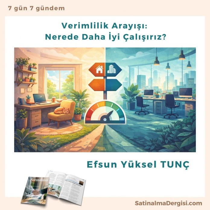 Verimlilik Arayışı Nerede Daha İyi çalışırız Satınalma Dergisi 7 Gün 7 Gündem